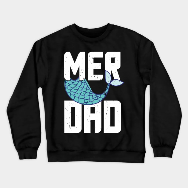Mermaid Dad or Father Is Called A Merdad - Gift Funny Dad Funny Father Crewneck Sweatshirt by giftideas